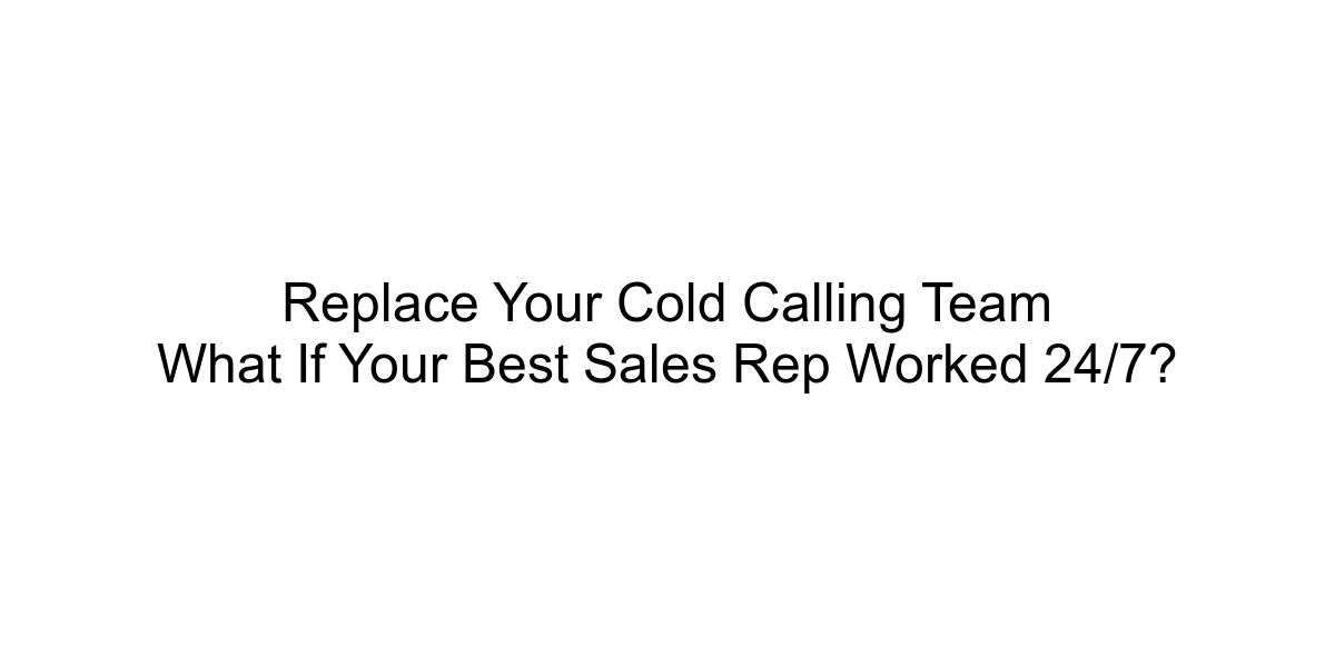 Replace Your Cold Calling Team